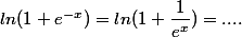 ln(1+e^{-x})=ln(1+\dfrac{1}{e^x}})=....